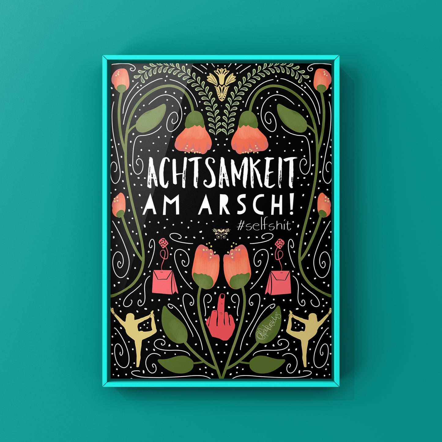 Achtsamkeit am Arsch! – Kunstdruck von Frau Kunst Chaos